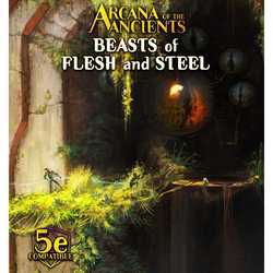 Arcana of the Ancients: Beasts of Flesh and Steel (5e)